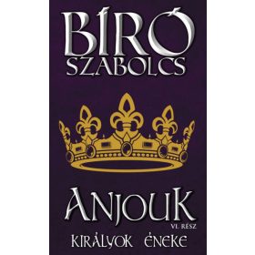 Bíró Szabolcs: Anjouk VI. - Királyok éneke