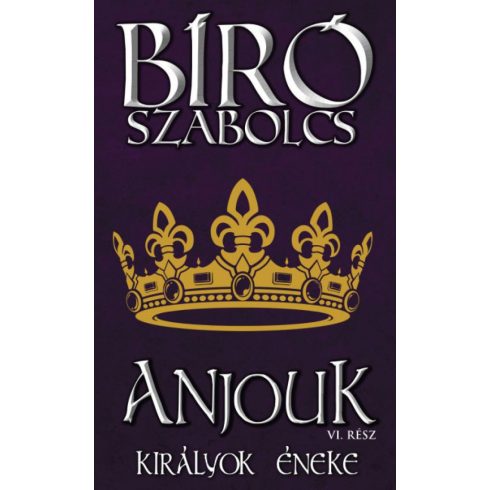 Bíró Szabolcs: Anjouk VI. - Királyok éneke