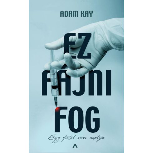 Adam Kay: Ez fájni fog - Egy fiatal orvos naplója