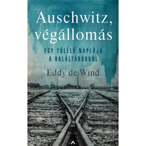 Eddy de Wind: Auschwitz, végállomás - Egy túlélő története a haláltáborból