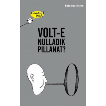 Étienne Klein: Gondolj bele! Volt-e nulladik pillanat?