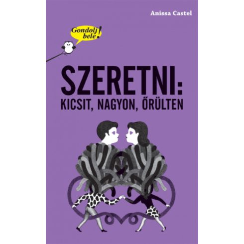 Anissa Castel: Gondolj bele! Szeretni: kicsit, nagyon, őrülten