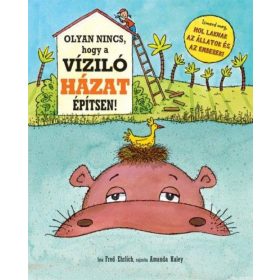 Fred Ehrlich: Olyan nincs, hogy a víziló házat építsen!