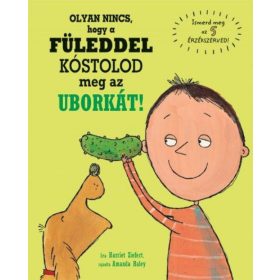   Harriet Ziefert: Olyan nincs, hogy a füleddel kóstolod meg az uborkát!