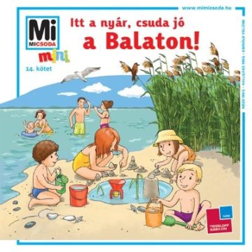   Mán-Várhegyi Réka: Itt a nyár, csuda jó, a Balaton! - Mi micsoda mini
