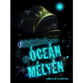   Camilla de la Bédoyére: Különös lények az óceán mélyén