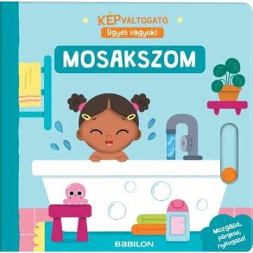   Lapozó: Képváltogató - Ügyes vagyok! - Mosakszom - Mozgasd, pörgesd, nyitogasd!