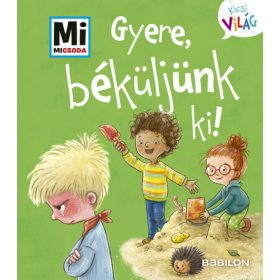   Anna Weller-Essers: Gyere, béküljünk ki! - Mi MICSODA - Kicsi Világ 8. - kihajtható fülekkel