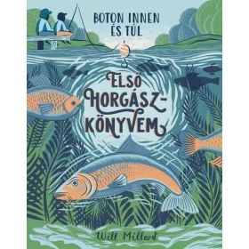 Will Millard: Első horgászkönyvem - Boton innen és túl