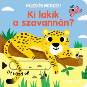   Sonia Baretti: Ki lakik a szavannán? - Húzd és mondd! 11. - Háromszorosan kihúzható fülekkel - Húzd és mondd!