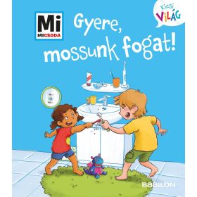   Alexandra Fabisch: Gyere, mossunk fogat! - Mi MICSODA - Kicsi világ 10.