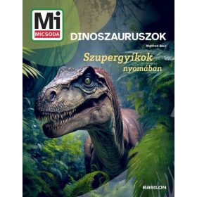   Manfred Baur: Dinoszauruszok - Szupergyíkok nyomában - Mi MICSODA Új generáció