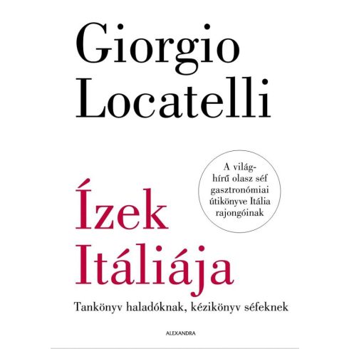 Giorgio Locatelli: Ízek Itáliája - Tankönyv haladóknak, kézikönyv séfeknek