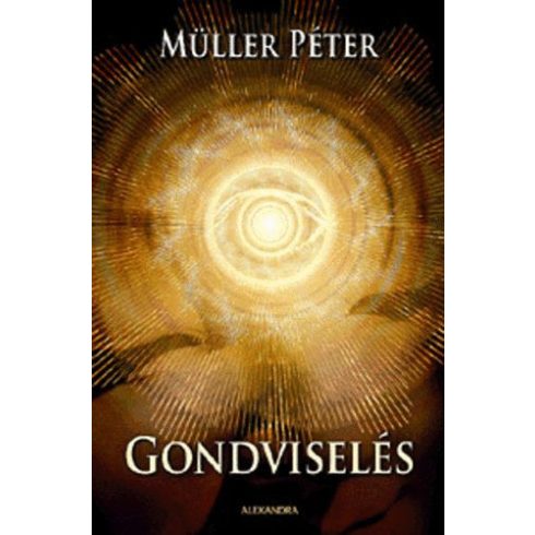 Müller Péter: Gondviselés - Beszélgetés a sorsunkról - Beszélgetés a sorsunkról (anrtikvár)