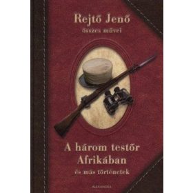   Rejtő Jenő: A három testőr Afrikában és más történetek