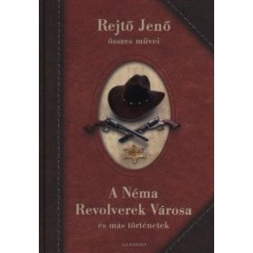  Rejtő Jenő: A Néma Revolverek Városa és más történetek