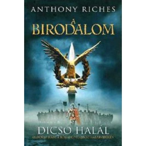 Anthony Riches: Dicső halál - A Birodalom 1.