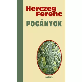 Herczeg Ferenc: Pogányok - Herczeg Ferenc életmű sorozata