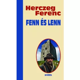   Herczeg Ferenc: Fenn és lenn - Herczeg Ferenc életmű sorozata