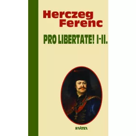   Herczeg Ferenc: Pro libertate! I-II. - Herczeg Ferenc életmű sorozata