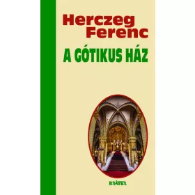   Herczeg Ferenc: A gótikus ház - Herczeg Ferenc életmű sorozata