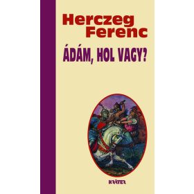   Herczeg Ferenc: Ádám, hol vagy? - Herczeg Ferenc életmű sorozata