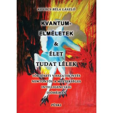   KOVÁCS BÉLA LÁSZLÓ: KVANTUMELMÉLETEK ÉS ÉLET TUDAT LÉLEK