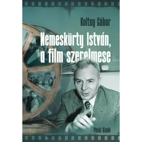 KOLTAY GÁBOR: NEMESKÜRTY ISTVÁN, A FILM SZERELMESE