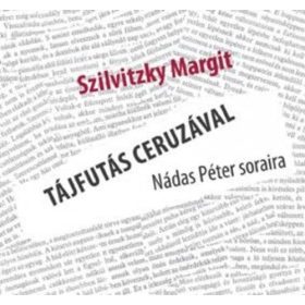   Szilvitzky Margit: Tájfutás ceruzával - Nádas Péter soraira