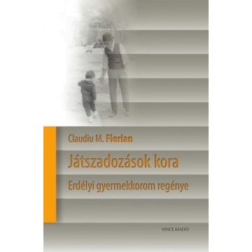   Claudiu M. Florian: Játszadozások kora - Erdélyi gyermekkorom regénye