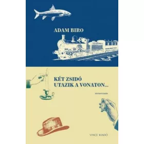   Adam Biro: Két zsidó utazik a vonaton... - Bővített kiadás
