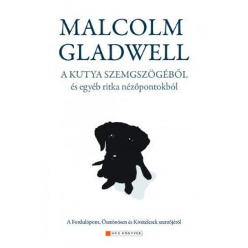 Malcolm Gladwell: A kutya szemszögéből