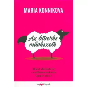   Maria Konnikova: Az átverés művészete - Miért dőlünk be a szélhámosoknak újra és újra?