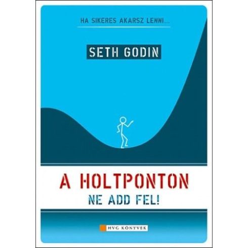 Seth Godin: A holtponton ne add fel!