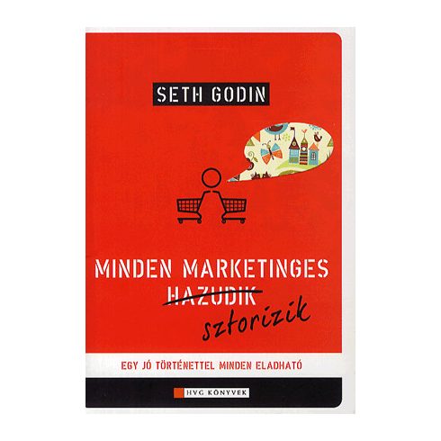 Seth Godin: Minden marketinges sztorizik