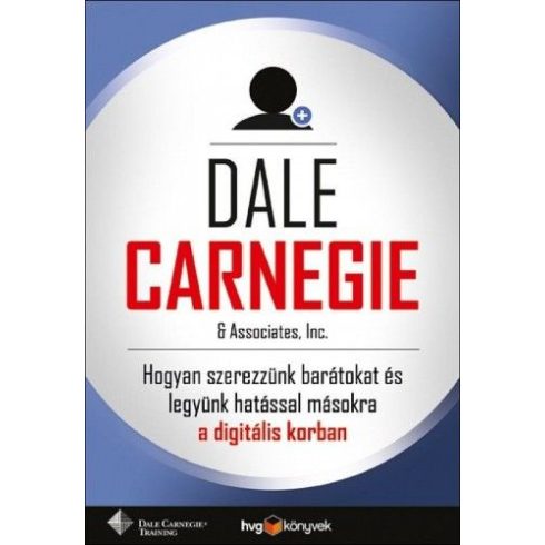 Dale Carnegie: Hogyan szerezzünk barátokat és legyünk hatással másokra