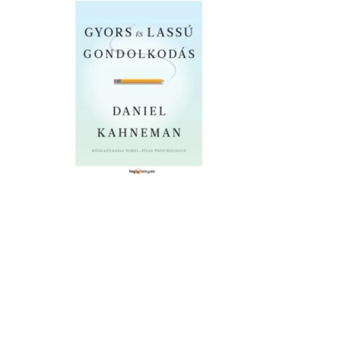 KAHNEMAN, DANIEL: GYORS ÉS LASSÚ GONDOLKODÁS