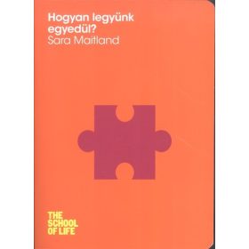 Sara Maitland: Hogyan legyünk egyedül? /The school of life