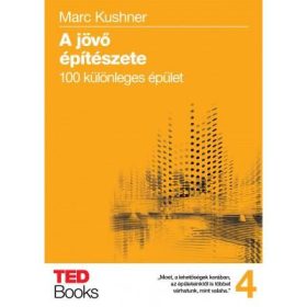   KUSHNER, MARC: A JÖVŐ ÉPÍTÉSZETE - 100 KÜLÖNLEGES ÉPÜLET