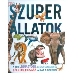   Derek Harvey: Szuper állatok /A 100 legnagyobb, leggyorsabb és leggyilkosabb állat a földön