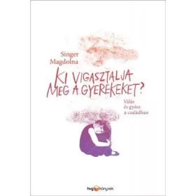 SINGER MAGDOLNA: KI VIGASZTALJA MEG A GYEREKEKET? - VÁLÁS ÉS GYÁSZ A CSALÁDBAN