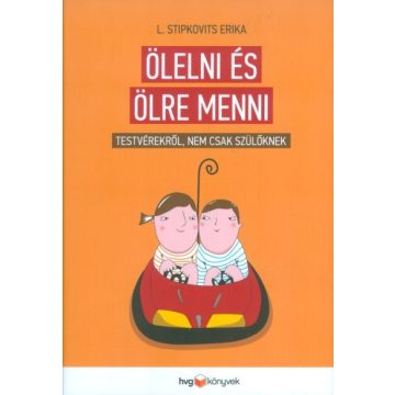   L. Stipkovits Erika: Ölelni és ölre menni /Testvérekről, nem csak szülőknek