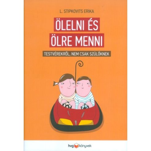 L. Stipkovits Erika: Ölelni és ölre menni /Testvérekről, nem csak szülőknek