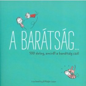   Lisa Swerling: A barátság... /500 dolog, amiről a barátság szól