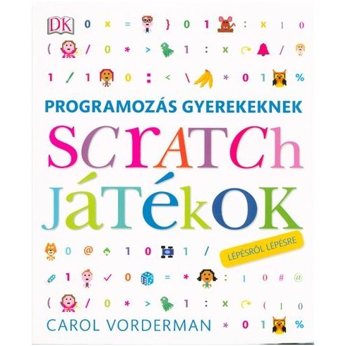 Carol Vorderman: Programozás gyerekeknek - scratch játékok lépésről lépésre