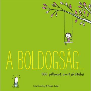   SWERLING, LISA - LAZAR, RALPH: A BOLDOGSÁG 500 PILLANAT, AMIT JÓ ÁTÉLNI (ZÖLD)