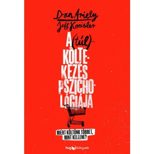 ARIELY, DAN - KREISLER, DAN: A (TÚL)KÖLTEKEZÉS PSZICHOLÓGIÁJA