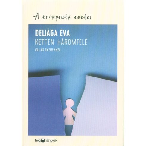 Deliága Éva: Ketten háromfelé - Válás gyerekkel /A terapeuta esetei