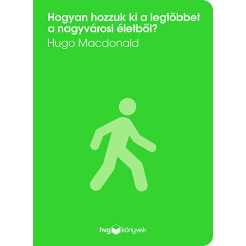 MACDONALD, HUGO: HOGYAN HOZZUK KI A LEGTÖBBET A NAGYVÁROSI ÉLETBŐL?