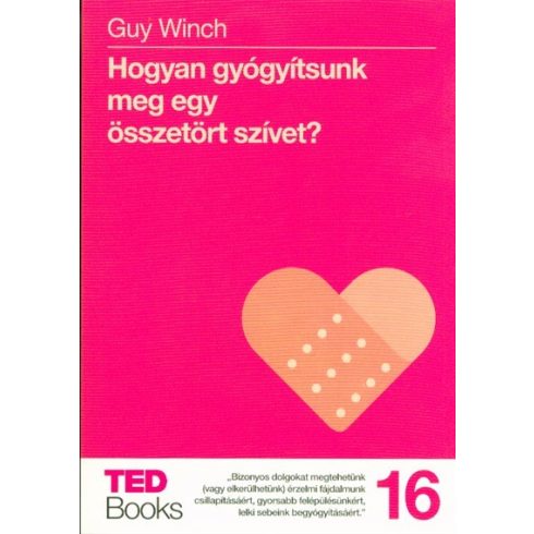 Guy Winch: Hogyan gyógyítsunk meg egy összetört szívet?